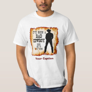 I've been a BAD COWBOY Send me to Your Room T-Shirt