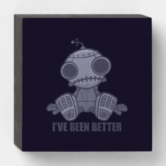 I've Been Better Sad Robot Cartoon Wooden Box Sign