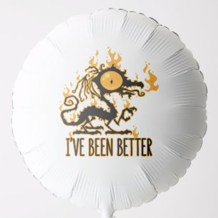 I've Been Better Scorched Crispy Dragon Balloon
