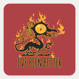 I've Been Better Scorched Crispy Dragon Square Sticker