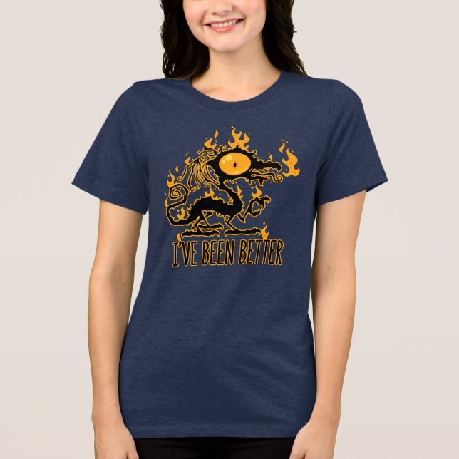 I've Been Better Scorched Crispy Dragon Tri-Blend Shirt (Front)