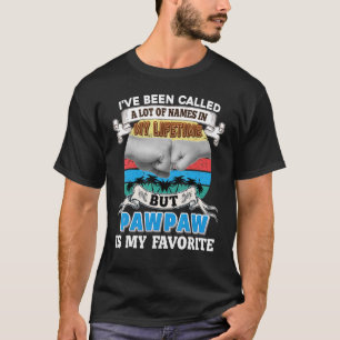 I've Been Called A Lot Of Name But Pawpaw Is My Fa T-Shirt
