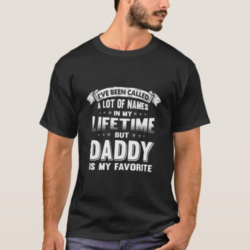 IVe Been Called A Lot Of Names But Daddy Is My Fa T_Shirt