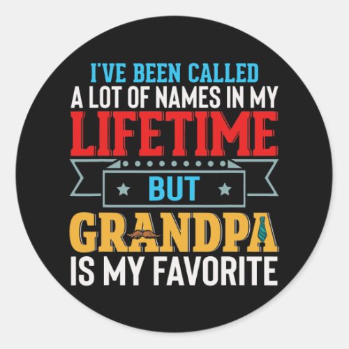 Ive Been Called A Lot Of Names But Grandpa Is My Classic Round Sticker