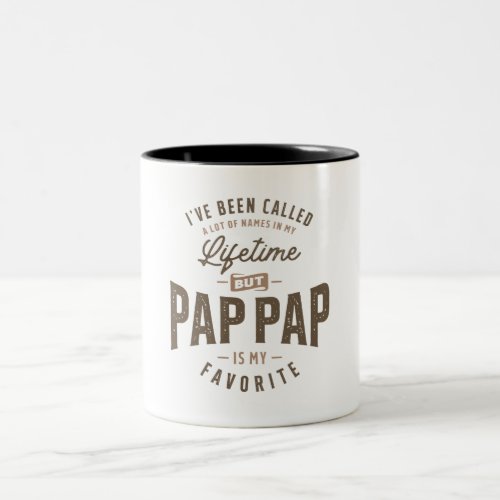 Ive Been Called a Lot of Names But Pap_Pap is My  Two_Tone Coffee Mug