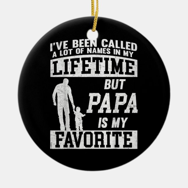 I've Been Called A Lot Of Names But Papa Father's  Ceramic Ornament (Front)
