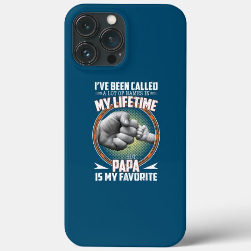 Ive Been Called A lot Of Names But Papa Is My iPhone 13 Pro Max Case