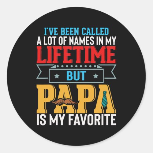 Ive Been Called A Lot Of Names But Papa Is My Classic Round Sticker