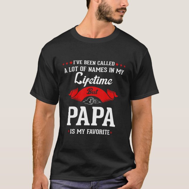 I've Been Called A Lot of Names But Papa Is T-Shirt (Front)