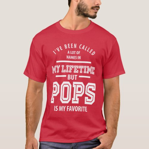 Ive Been Called a Lot Of Names But Pops  T_Shirt