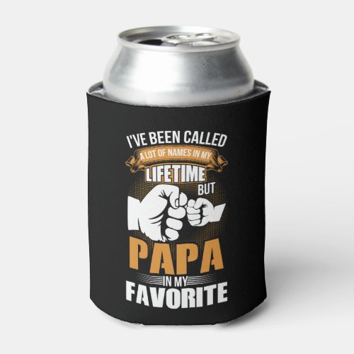 Ive Been Called A Lot Of Names Papa Can Cooler