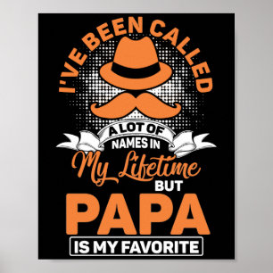 I've Been Called A lot Of Names Papa My Favorite Poster