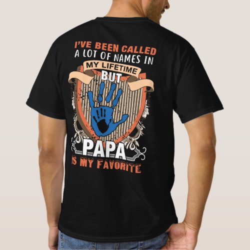 Ive Been Called A Lot Of Names Papa T_Shirt