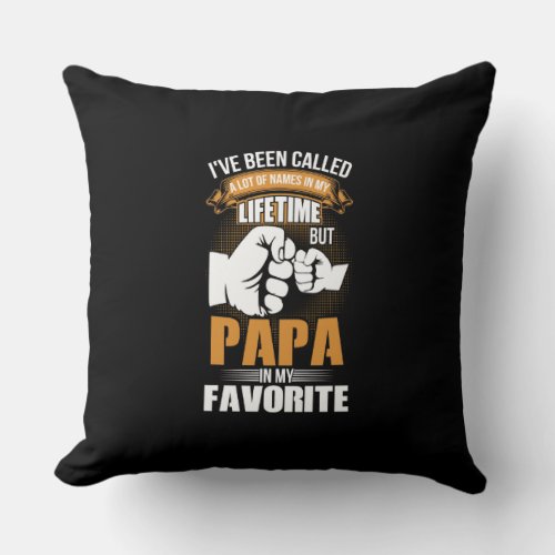 Ive Been Called A Lot Of Names Papa Throw Pillow