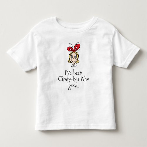 Ive Been Cindy_Lou Who Good Toddler T_shirt