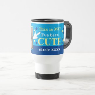 I've been cute since year photo blue yellow travel mug