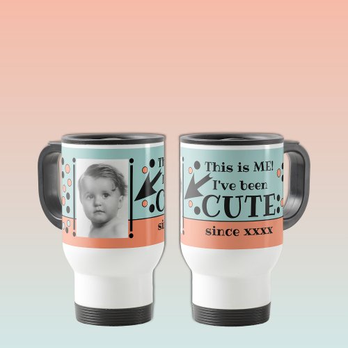 Ive been cute since year photo coral green travel mug