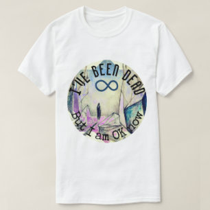 I've been dead but I am OK now Reincarnation Ghost T-Shirt