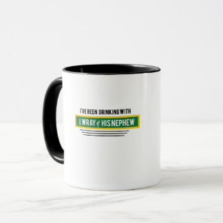 I've been Drinking with J, Wray and his Nephew Mug