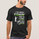 I've Been Fishing For So Long I'm A Master Baiter T-Shirt