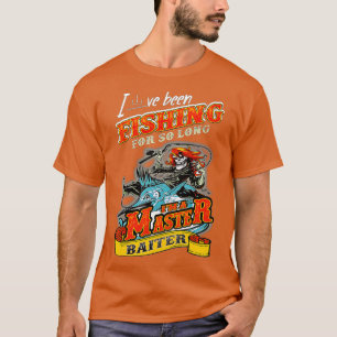 Ive Been Fishing For So Long Im A Master Baiter T-Shirt