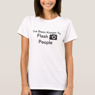 I've Been Known To Flash People T-Shirt