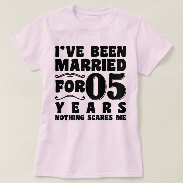 I've Been Married For 05 Years Wedding Party Funny T-Shirt (Design Front)
