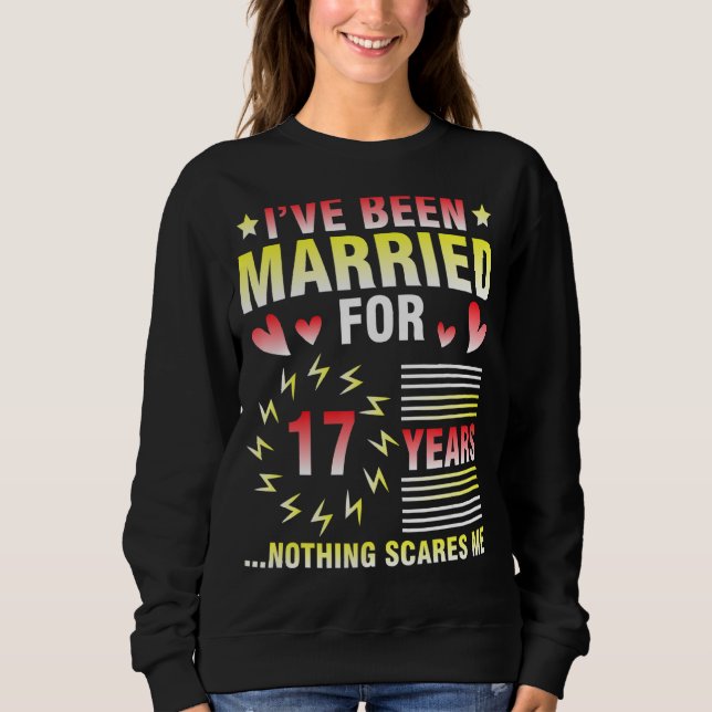 I've Been Married For 17 Years Anniversary Nothing Sweatshirt (Front)