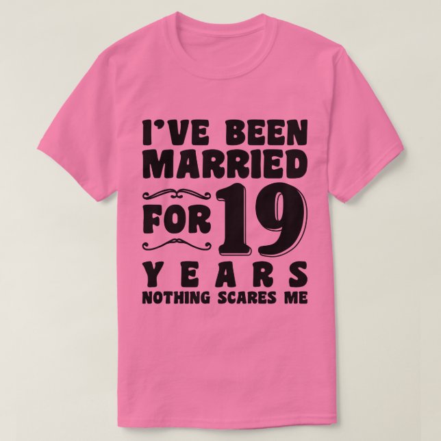 I've Been Married For 19 Years Wedding Anniversary T-Shirt (Design Front)