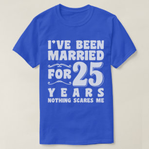 I've Been Married For 25 Years Wedding Anniversary T-Shirt