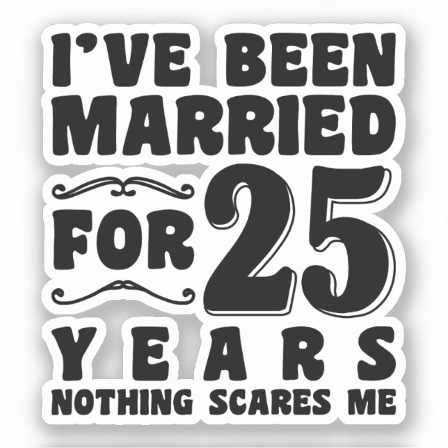 I've Been Married For 25 Years Wedding Party Funny Sticker (Front)