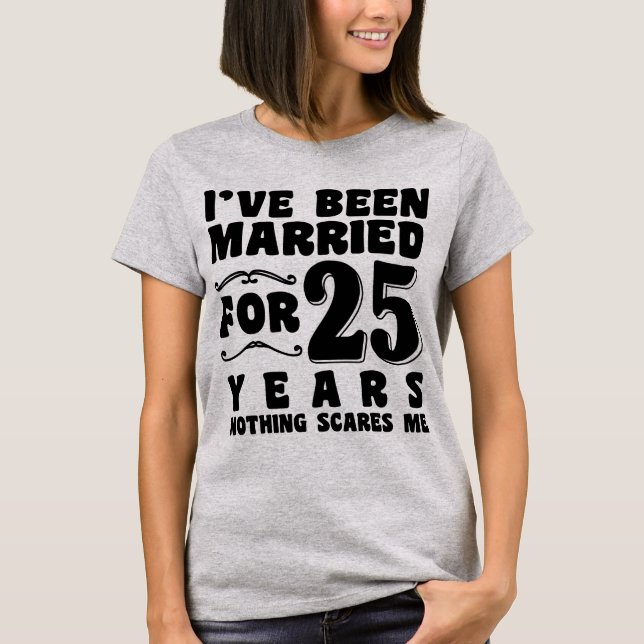 I've Been Married For 25 Years Wedding Party Funny T-Shirt (Front)