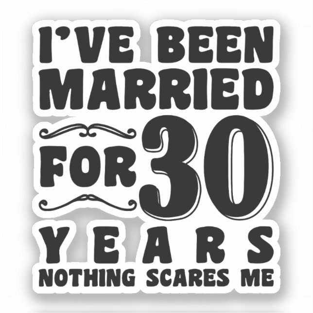 I've Been Married For 30 Years Wedding Anniversary Sticker (Front)