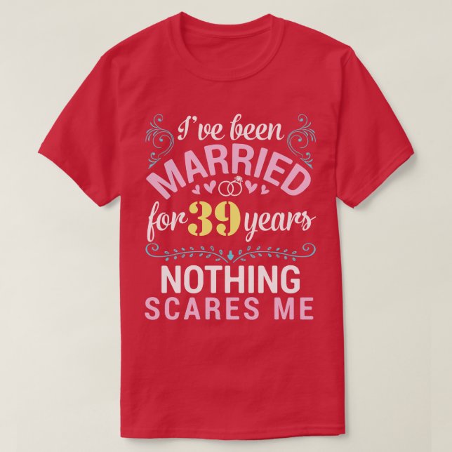 Ive Been Married For 39 Years Nothing Scares Me Ou T-Shirt (Design Front)