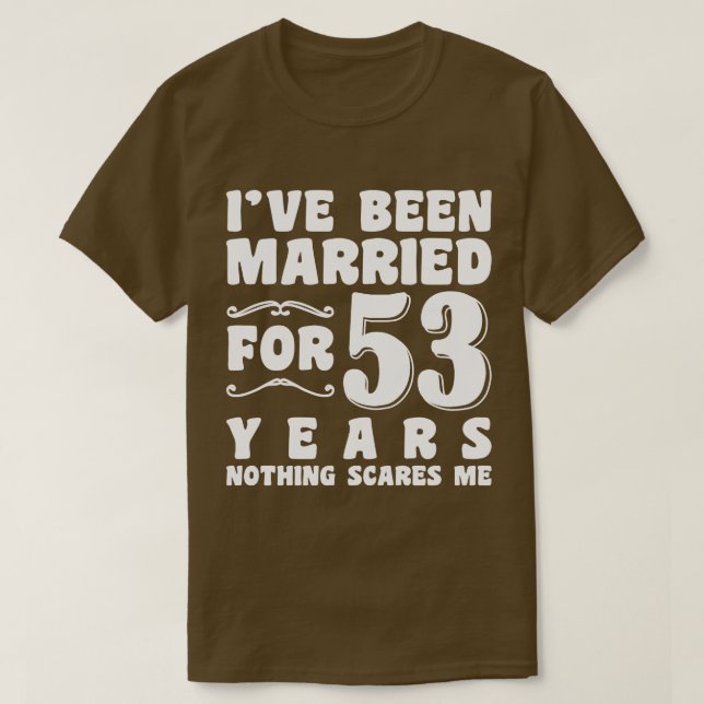 I've Been Married For 53 Years Husband Wife Funny T-Shirt (Design Front)