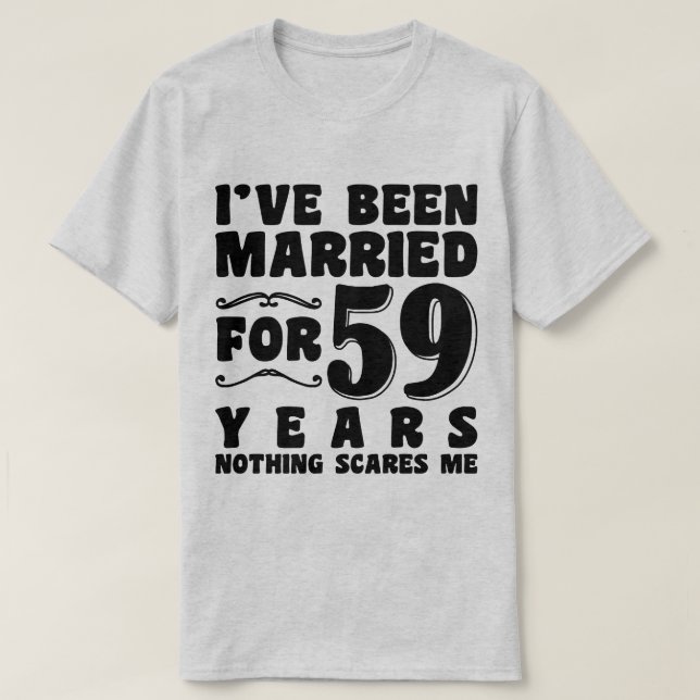 I've Been Married For 59 Years Husband Wife Funny T-Shirt (Design Front)