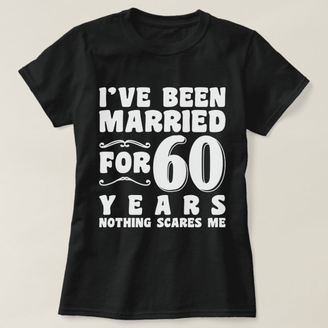 I've Been Married For 60 Years Engagement Present T-Shirt (Design Front)