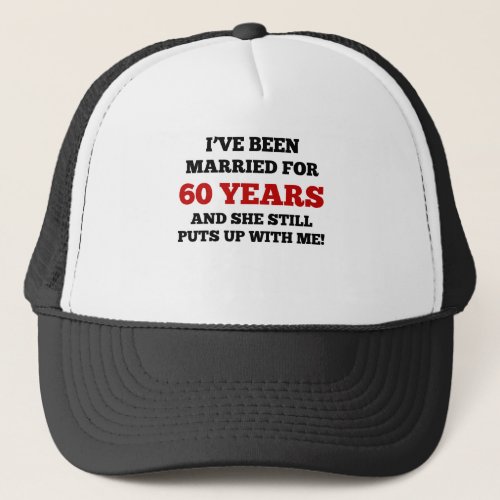 Ive Been Married For 60 Years Trucker Hat