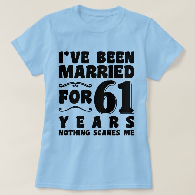 I've Been Married For 61 Years Engagement Present T-Shirt (Design Front)