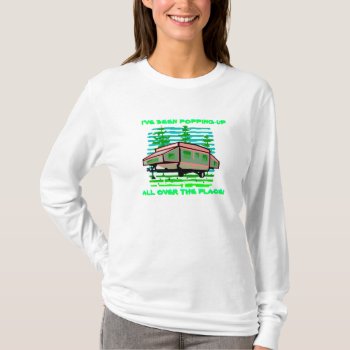 I've Been Popping-up Trailer Camper Design Shirt! T-shirt by layooper at Zazzle