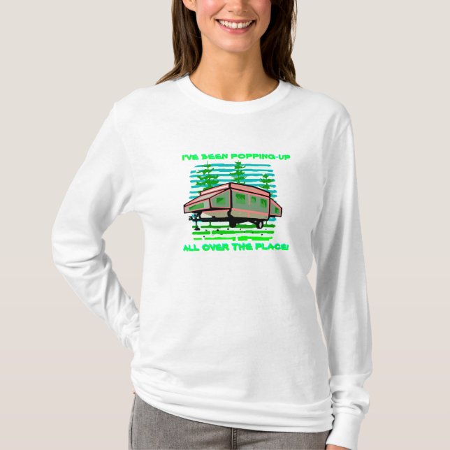 I'VE BEEN POPPING-UP TRAILER CAMPER DESIGN SHIRT! T-Shirt (Front)