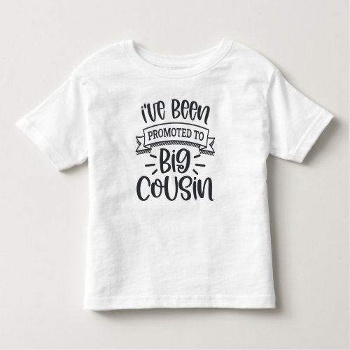 Ive Been Promoted To Big Cousin Toddler T_shirt