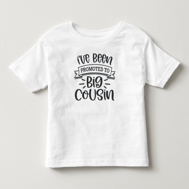 I've Been Promoted To Big Cousin Toddler T-shirt (Front)