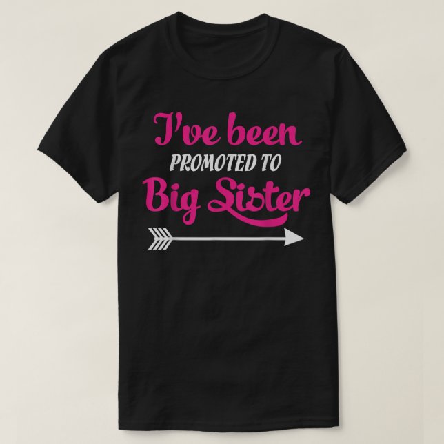 Ive Been Promoted To Big Sister  T-Shirt (Design Front)