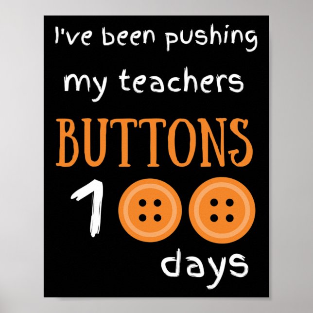 I've Been Pushing My Teachers Buttons 100 Days Fun Poster (Front)