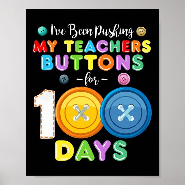 I've Been Pushing My Teachers Buttons 100 Days Of  Poster