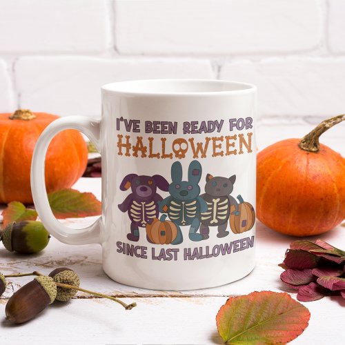 Ive Been Ready for Halloween Cute Coffee Mug