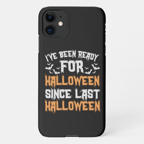 Ive Been Ready For Halloween Since last Halloween iPhone 11 Case