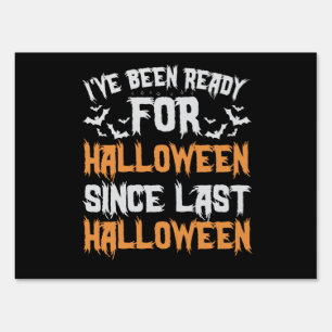 I've Been Ready For Halloween Since last Halloween Sign