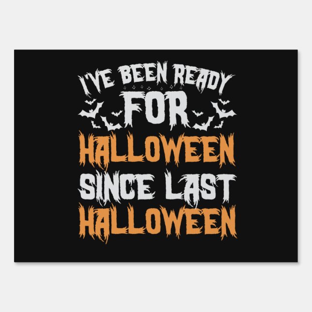 I've Been Ready For Halloween Since last Halloween Sign (Front)